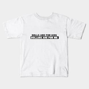 DOLLARS ARE FOR ME Kids T-Shirt